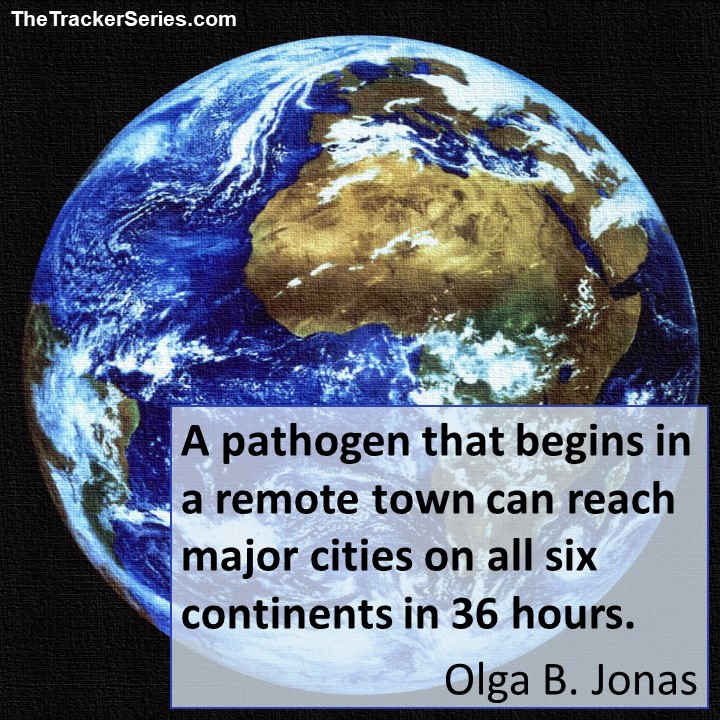 A pathogen that begins in a remote town can reach major cities on all six continents in 36 hours. — Olga B. Jonas