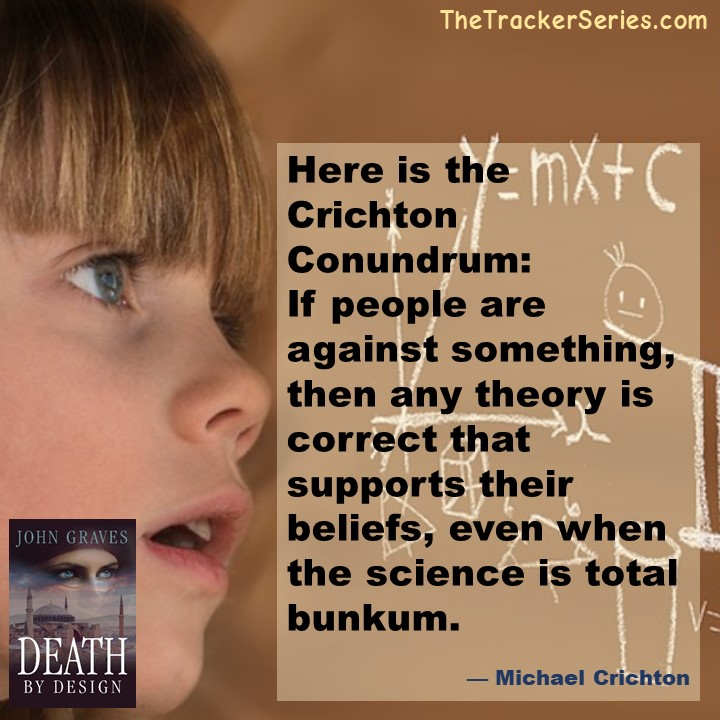 The Crichton Conundrum: If people are against something, then any theory is correct that supports their beliefs, even when the science is total bunkum.